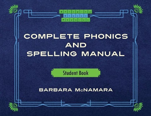 Complete Phonics and Spelling Manual Student Book: Phonics Rules and Spelling Patterns