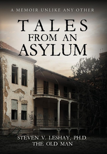 Tales From An Asylum: A Memoir Unlike Any Other