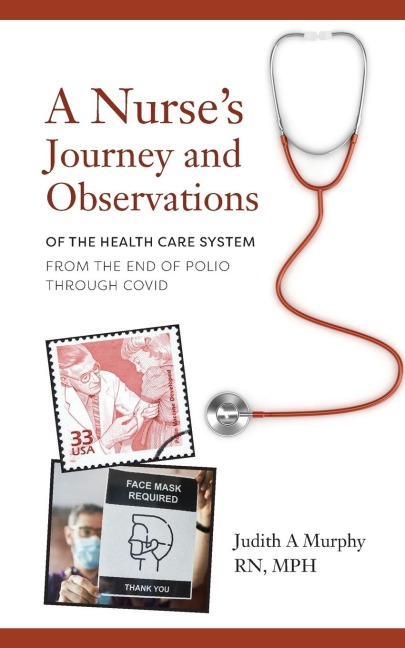 Nurses Journey and Observations: The Health Care System from the End of Polio through COVID