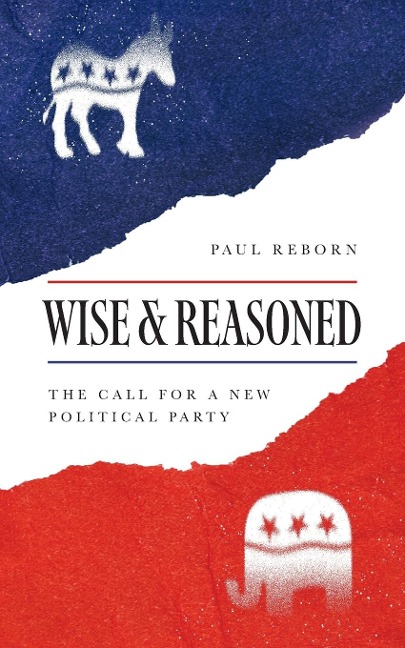 Wise & Reasoned: The Call for a New Political Party