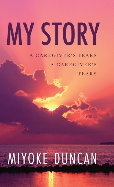 My Story: A Caregivers Fears a Caregivers Tears