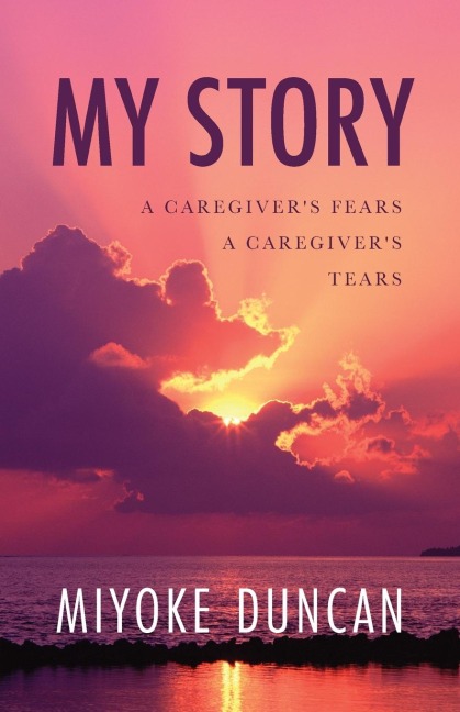 My Story: A Caregivers Fears a Caregivers Tears