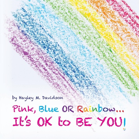 Pink, Blue or Rainbow...Its Ok To Be You