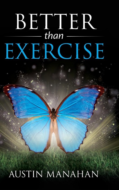 Better than Exercise: An easier way to fantastic health, Gods way