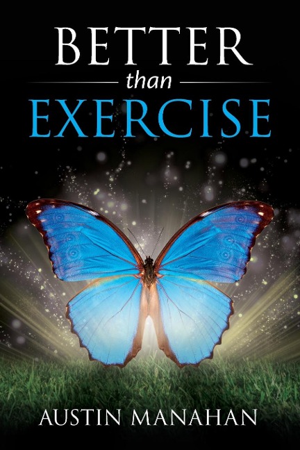 Better than Exercise: An easier way to fantastic health, Gods way