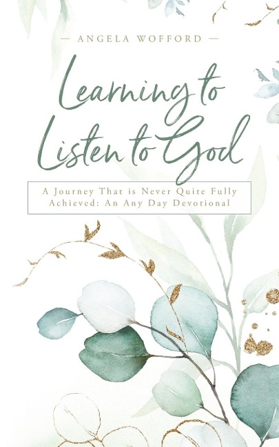 Learning to Listen to God: A Journey That is Never Quite Fully Achieved: An Any Day Devotional