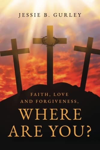 Faith, Love and Forgiveness, Where are You?