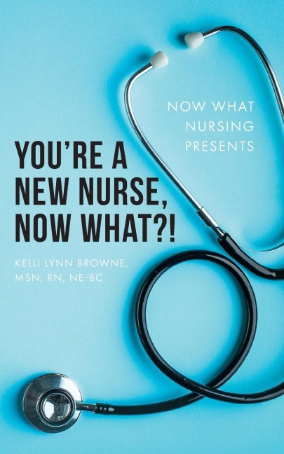 Youre a New Nurse, Now What?!
