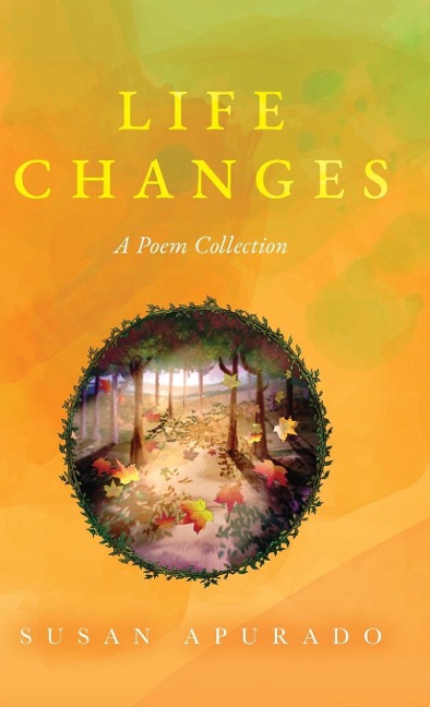 Life Changes: A Poem Collection: Inspirations. Passions. Challenges. Hopes. Dreams.