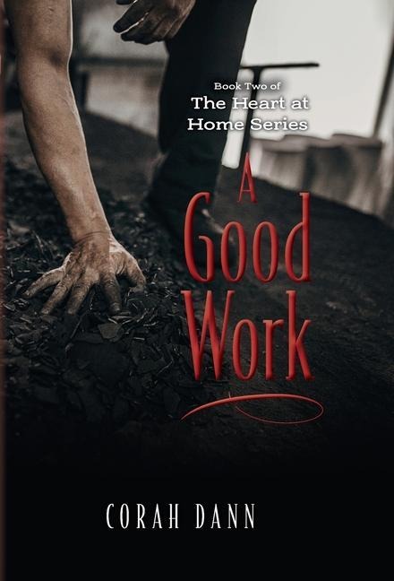 A Good Work: Book Two of The Heart at Home Series
