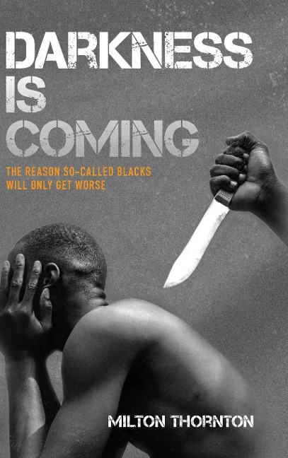 Darkness is Coming: The reason so-called blacks will only get worse