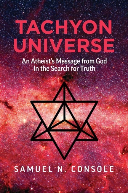 Tachyon Universe: An Atheists Message from God in the Search for Truth