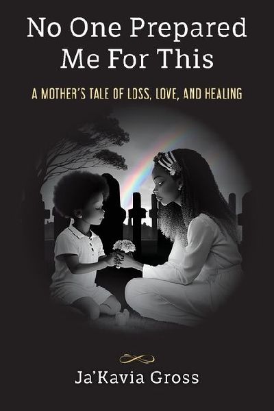 No One Prepared Me For This: A Mothers Tale of Loss, Love, and Healing