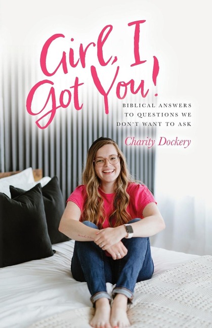 Girl, I Got You!: Biblical answers to questions we dont want to ask