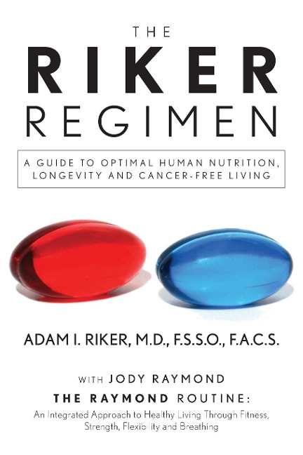 The Riker Regimen: A Guide to Optimal Human Nutrition, Longevity, and Cancer-Free Living
