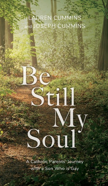 Be Still My Soul: A Catholic Parents Journey with a Son Who is Gay