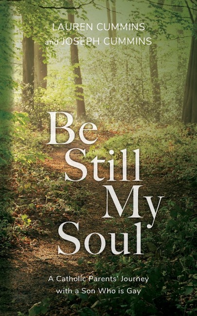 Be Still My Soul: A Catholic Parents Journey with a Son Who is Gay
