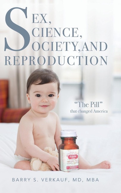 Sex, Science, Society, and Reproduction "The Pill" that Changed America