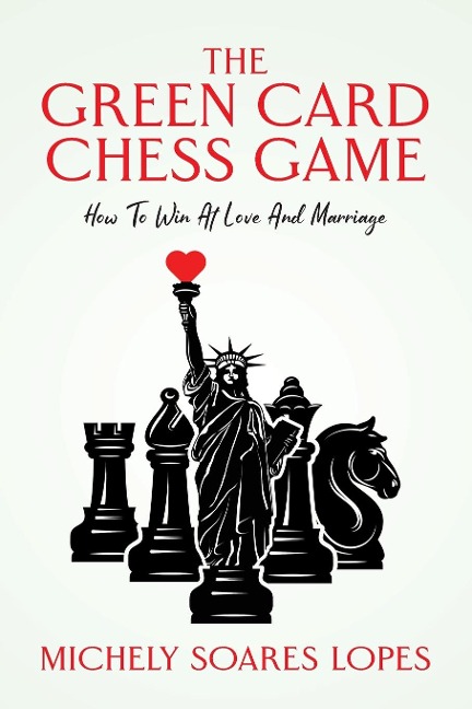 The Green Card Chess Game: How To Win At Love And Marriage