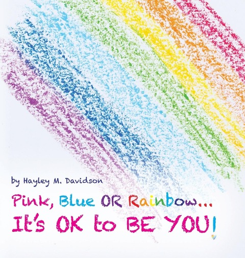 Pink, Blue or Rainbow...Its Ok To Be You