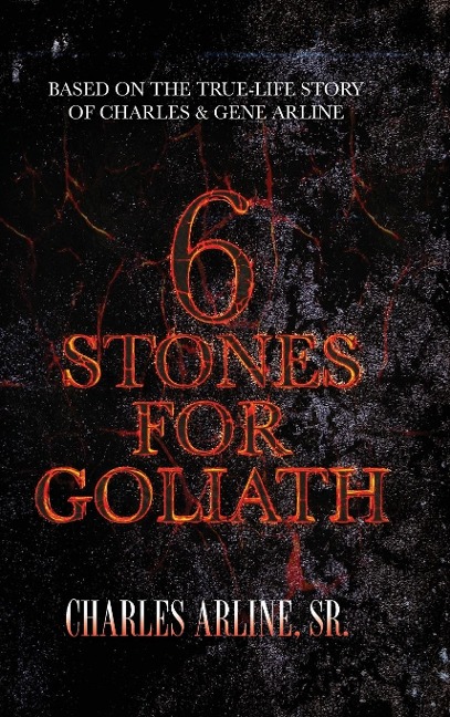 6 Stones for Goliath: Based on the Life of Charles and Gene Arline