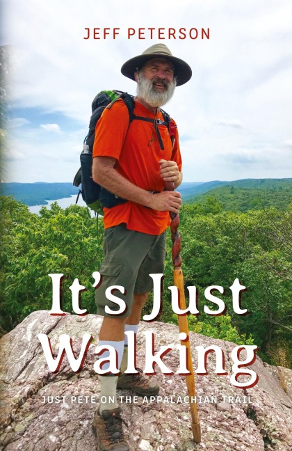 Its Just Walking: Just Pete on the Appalachian Trail