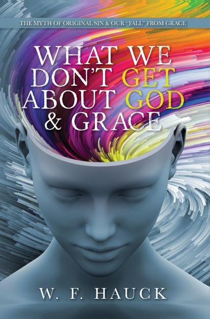 What We Dont GET about God & GRACE: The Myth of Original Sin & Our Fall From Grace