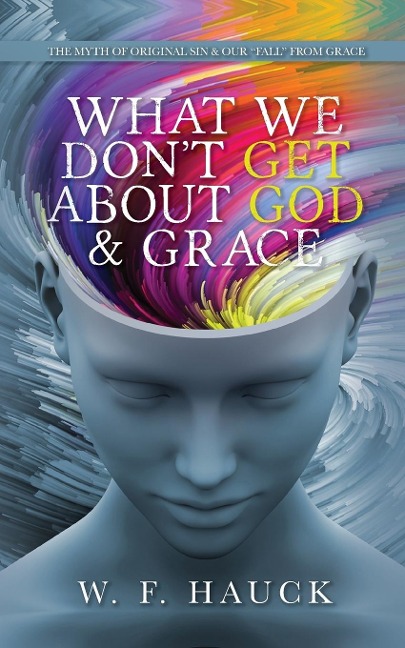 What We Dont GET about God & GRACE: The Myth of Original Sin & Our Fall From Grace