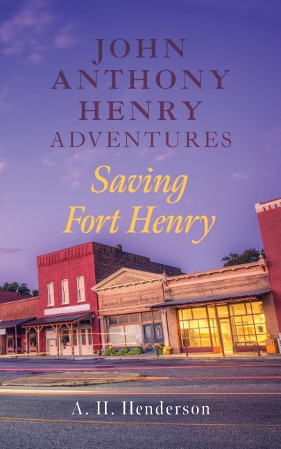 John Anthony Henry Adventures: Saving Fort Henry