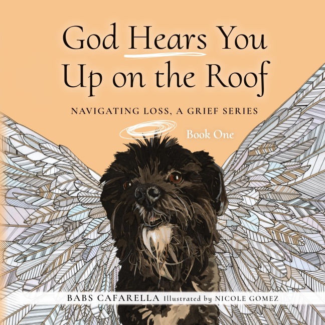 God Hears You Up on the Roof: Navigating Loss, A Grief Series: Book One