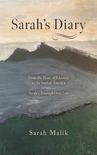 Sarahs Diary: From the Heart of Pakistan to the Soul of America - Sarahs Triumph Over Fate