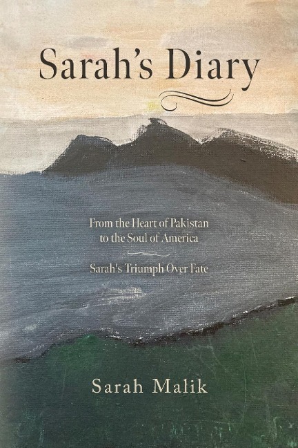 Sarahs Diary: From the Heart of Pakistan to the Soul of America - Sarahs Triumph Over Fate