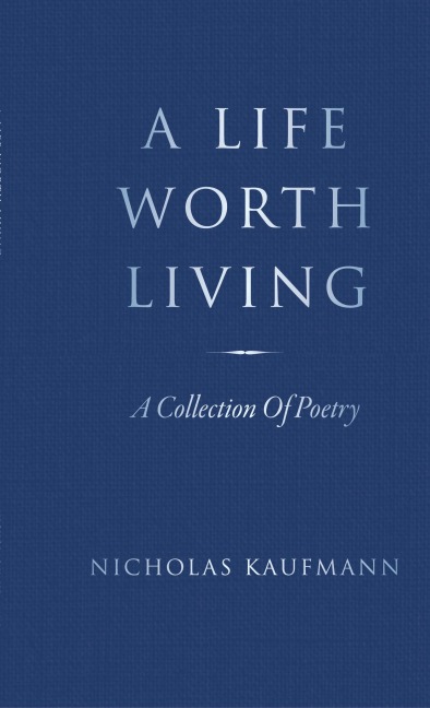A Life Worth Living: A Collection Of Poetry