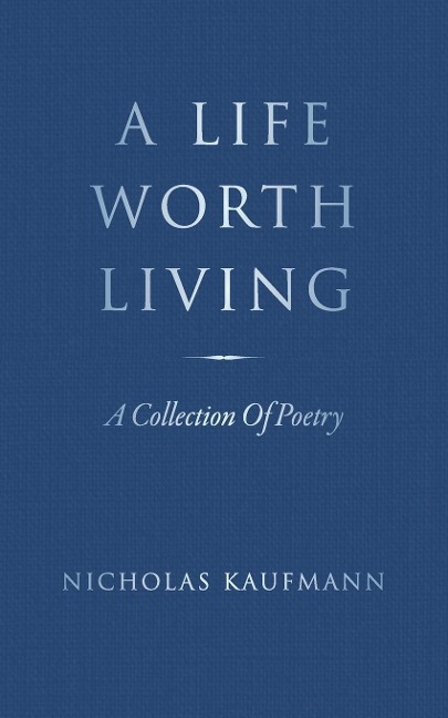 A Life Worth Living: A Collection Of Poetry