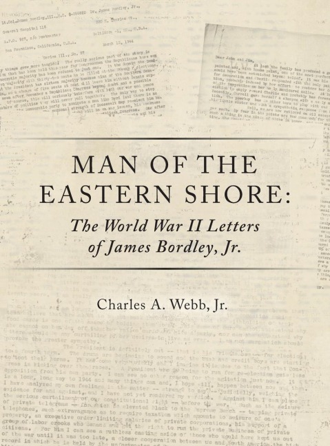 Man of the Eastern Shore: The World War II Letters of James Bordley Jr. MD