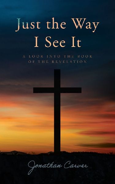 Just the Way I See It: A look into the book of The Revelation