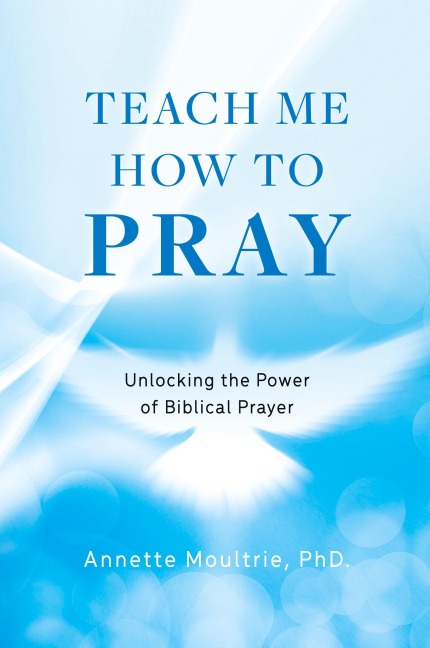 Teach Me How to Pray: Unlocking the Power of Biblical Prayer