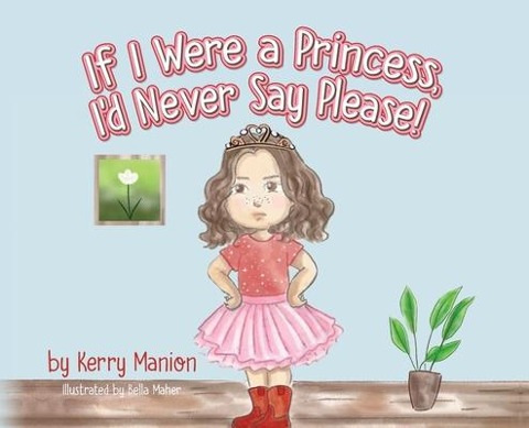 If I Were a Princess, Id Never Say Please!