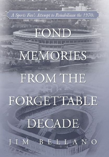 Fond Memories From the Forgettable Decade: A Sports Fans Attempt to Rehabilitate the 1970s