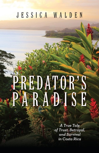 Predators Paradise: A True Tale of Trust, Betrayal, and Survival in Costa Rica