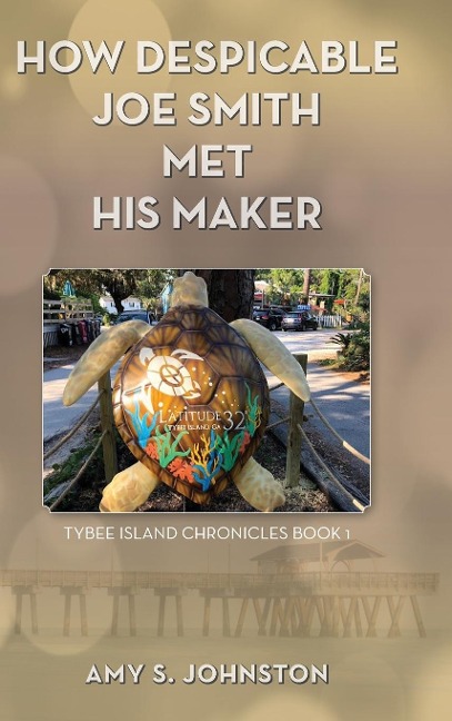 How Despicable Joe Smith Met his Maker: Tybee Island Chronicles Book 1