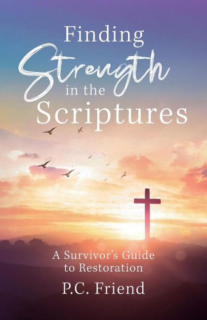 Finding Strength in the Scriptures: A Survivors Guide to Restoration