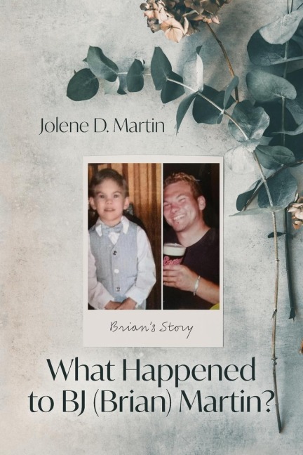 What Happened to BJ (Brian) Martin?: Brians Story