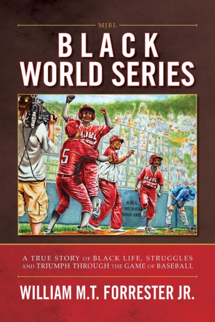 Black World Series: A True Story of Black Life, Struggles and Triumph Through the Game of Baseball