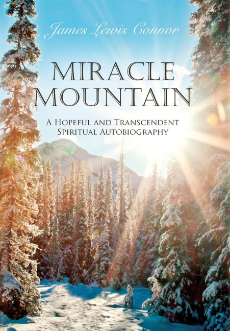 Miracle Mountain: A Hopeful and Transcendent Spiritual Autobiography