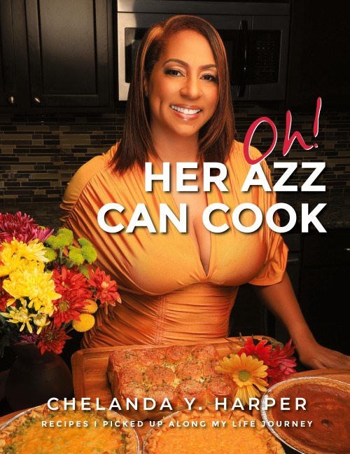 Oh! Her Azz Can Cook: Recipes That I Picked Up Along My Life Journey