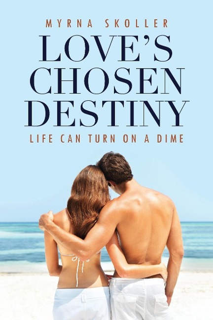 Loves Chosen Destiny: Life Can Turn On A Dime
