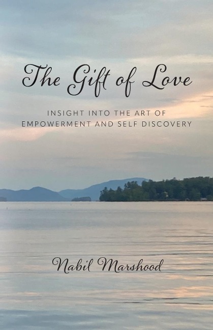 The Gift of Love: Insight Into The Art of Empowerment and Self Discovery