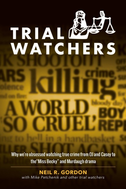 Trial Watchers: Why were obsessed watching true crime from OJ and Casey to the Miss Becky and Murdaugh drama