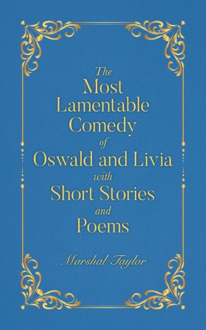 The Most Lamentable Comedy of Oswald and Livia with Short Stories and Poems